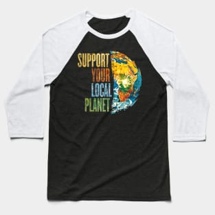 Support Your Local Planet Pro Earth Day Save Environment Baseball T-Shirt